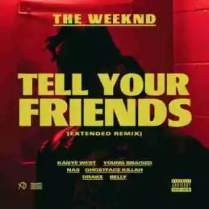 The Weeknd - Tell Your Friends (Extended Remix) Ft. Kanye West, Drake, Nas, Ghostface Killah, Belly & Young Braised